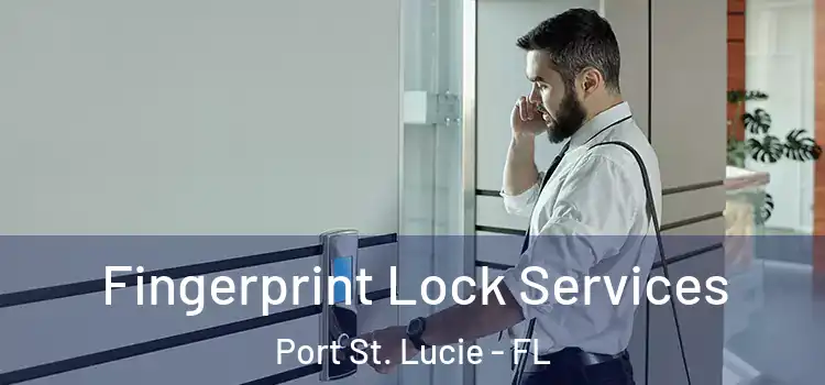 Fingerprint Lock Services Port St. Lucie - FL